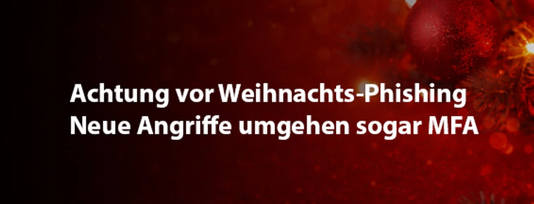 Text über Weihnachts-Phishing und neue Angriffe, die MFA umgehen, auf rotem Hintergrund.