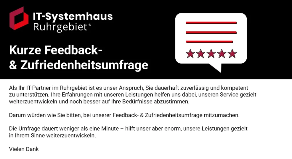 Kurze Feedback- und Zufriedenheitsumfrage vom IT-Systemhaus Ruhrgebiet zur Unterstützung von IT-Dienstleistungen.